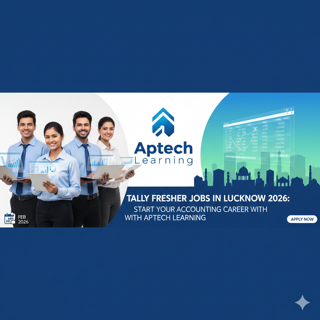 Tally Fresher Jobs in Lucknow 2026: Start Your Accounting Career with Aptech Learning