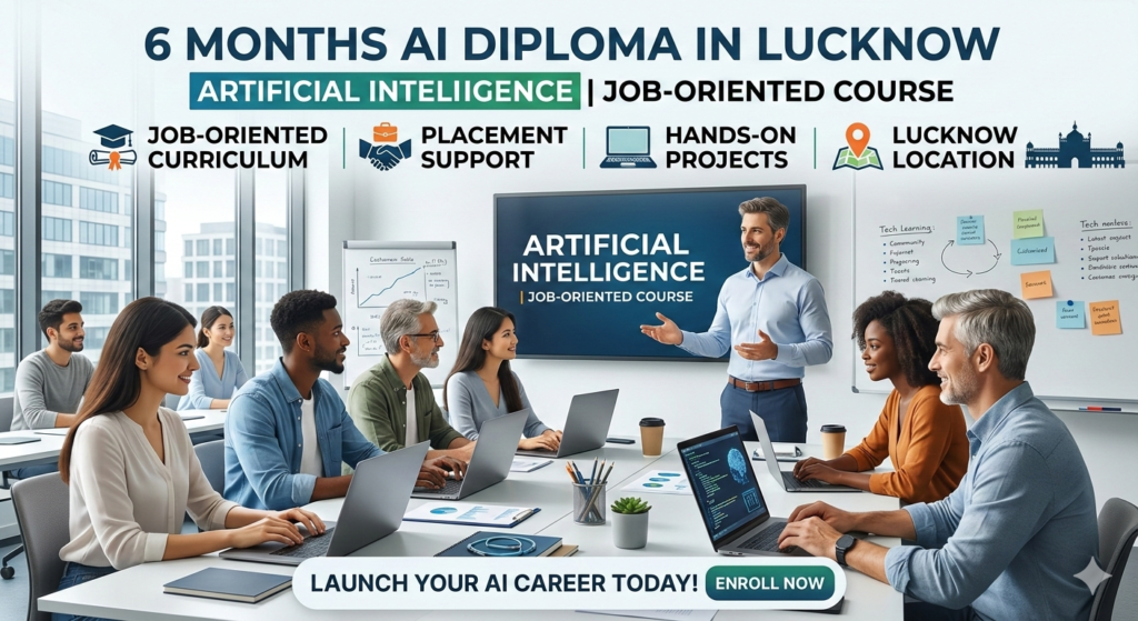6 Months AI Diploma in Lucknow – Job-Oriented Artificial Intelligence Course with Placement Support