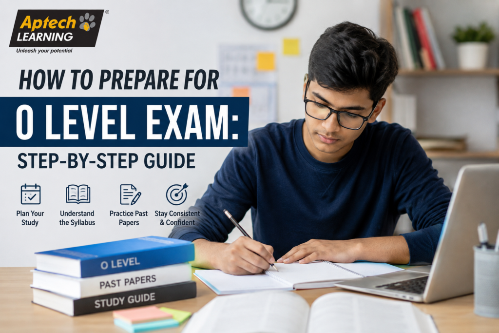 How to Prepare for O Level Exam: Step-by-Step Guide